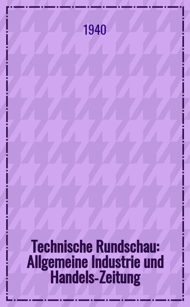 Technische Rundschau : Allgemeine Industrie und Handels-Zeitung
