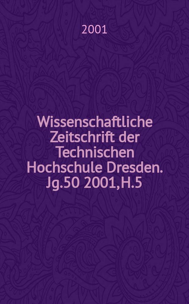 Wissenschaftliche Zeitschrift der Technischen Hochschule Dresden. Jg.50 2001, H.5/6