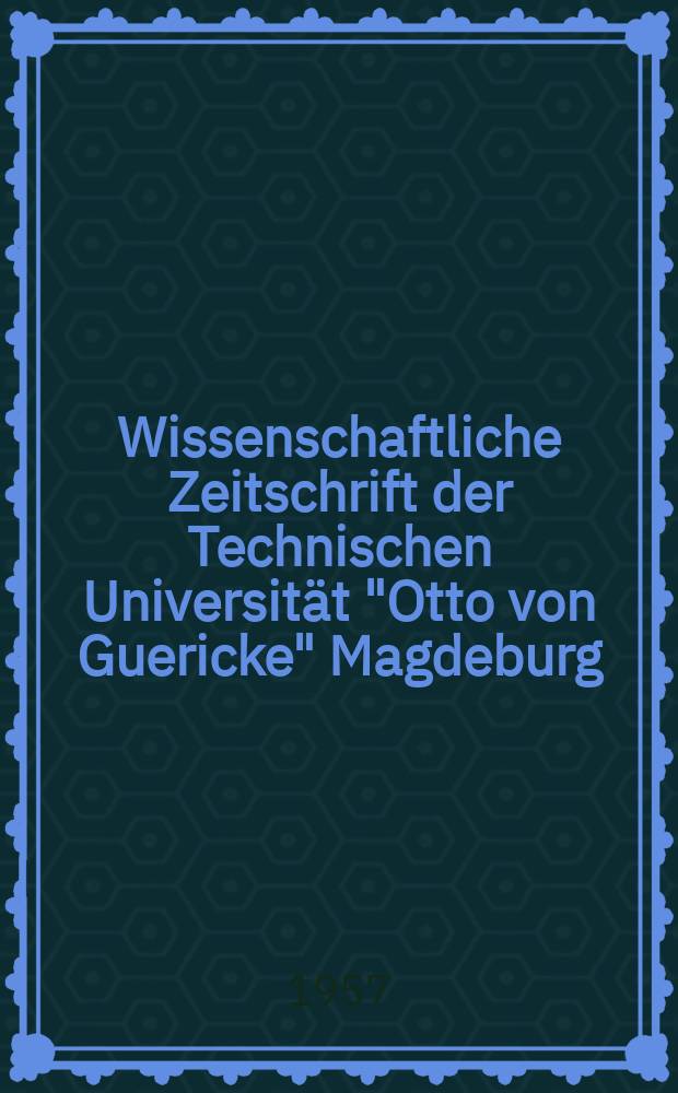 Wissenschaftliche Zeitschrift der Technischen Universität "Otto von Guericke" Magdeburg
