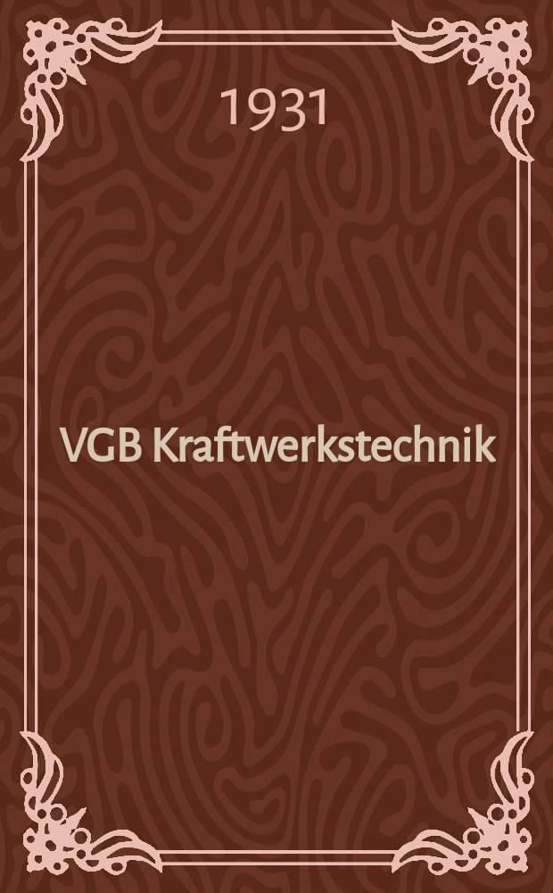 VGB Kraftwerkstechnik : Mitteilungen der VGB, Technische Vereinigung der Grosskraftwerksbetreiber. 1931, №32 : (Vortr&auml;ge auf der Hauptversammlung der VGB am 22. April 1931 in Dresden)