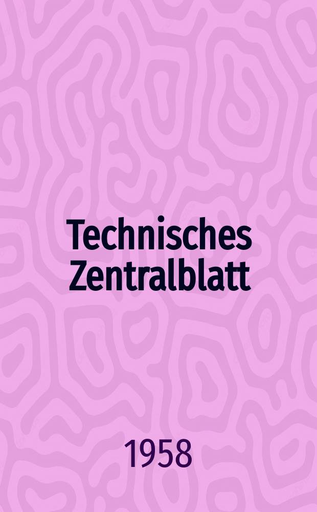 Technisches Zentralblatt : Abteilung. Jg.8 1958, №1