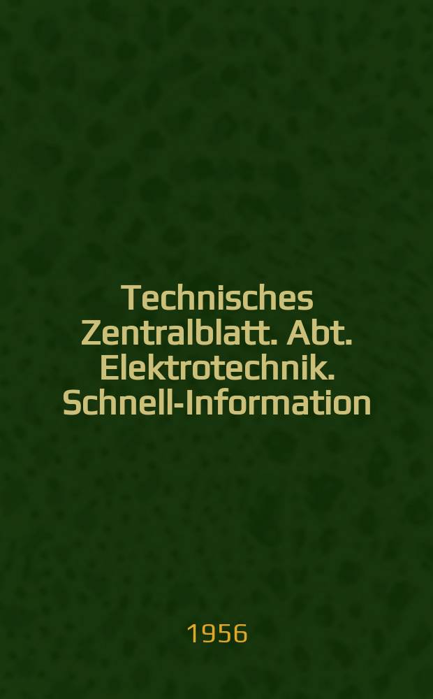 Technisches Zentralblatt. Abt. Elektrotechnik. Schnell-Information