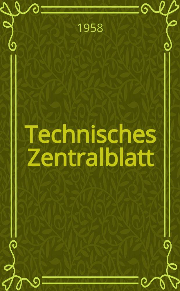 Technisches Zentralblatt : Im Auftrage der Deutschen Akademie der Wissenschaften zu Berlin. Jg.2 1958, №3