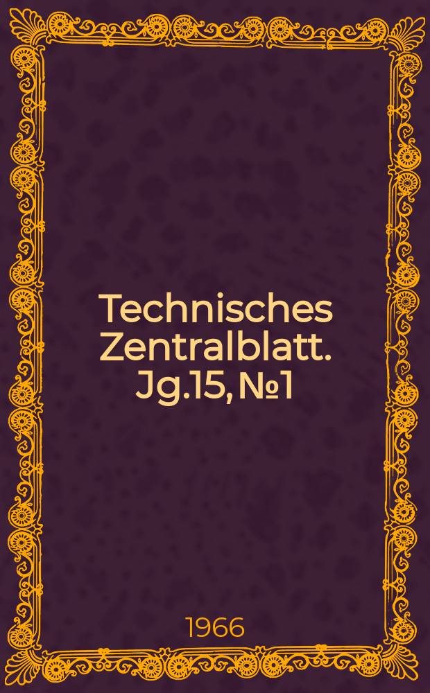 Technisches Zentralblatt. Jg.15, №1