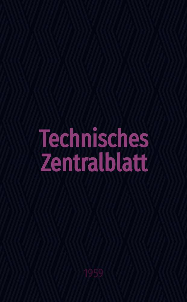 Technisches Zentralblatt : Abt. Maschinenwesen Patente. 1959, №9