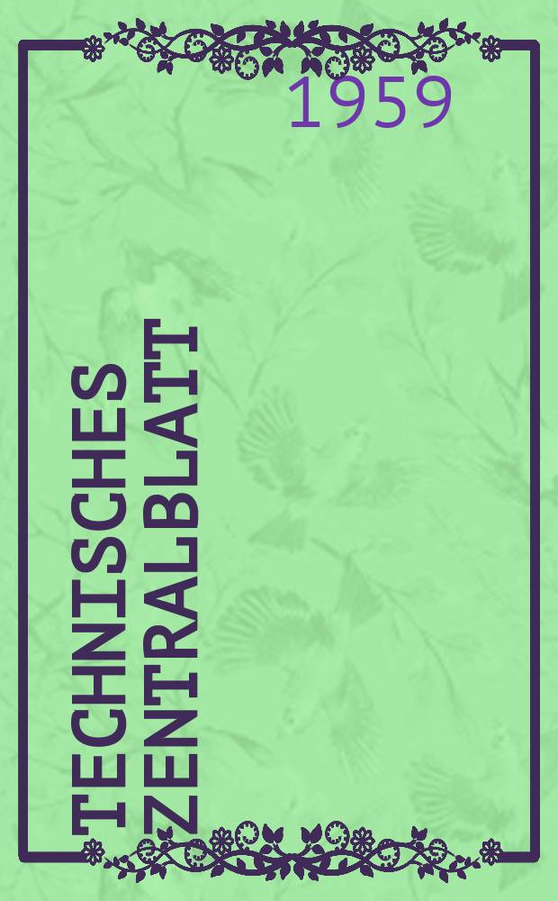 Technisches Zentralblatt : Abt. Maschinenwesen Patente. 1959, №12