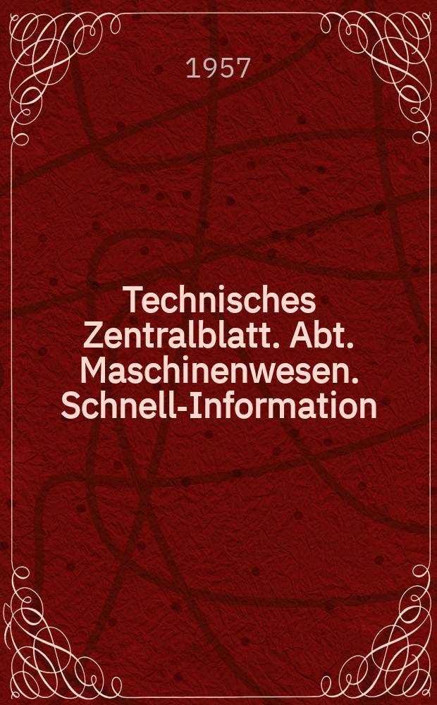 Technisches Zentralblatt. Abt. Maschinenwesen. Schnell-Information