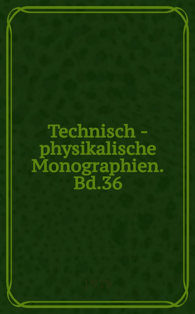 Technisch - physikalische Monographien. Bd.36 : Vakuumphysik und Technik