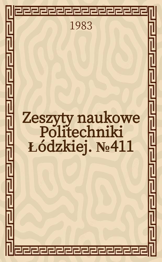 Zeszyty naukowe Politechniki Ł&oacute;dzkiej. №411
