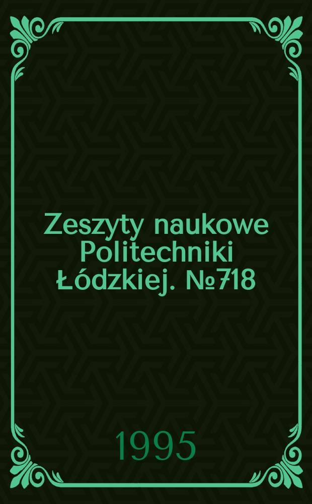 Zeszyty naukowe Politechniki Łódzkiej. №718
