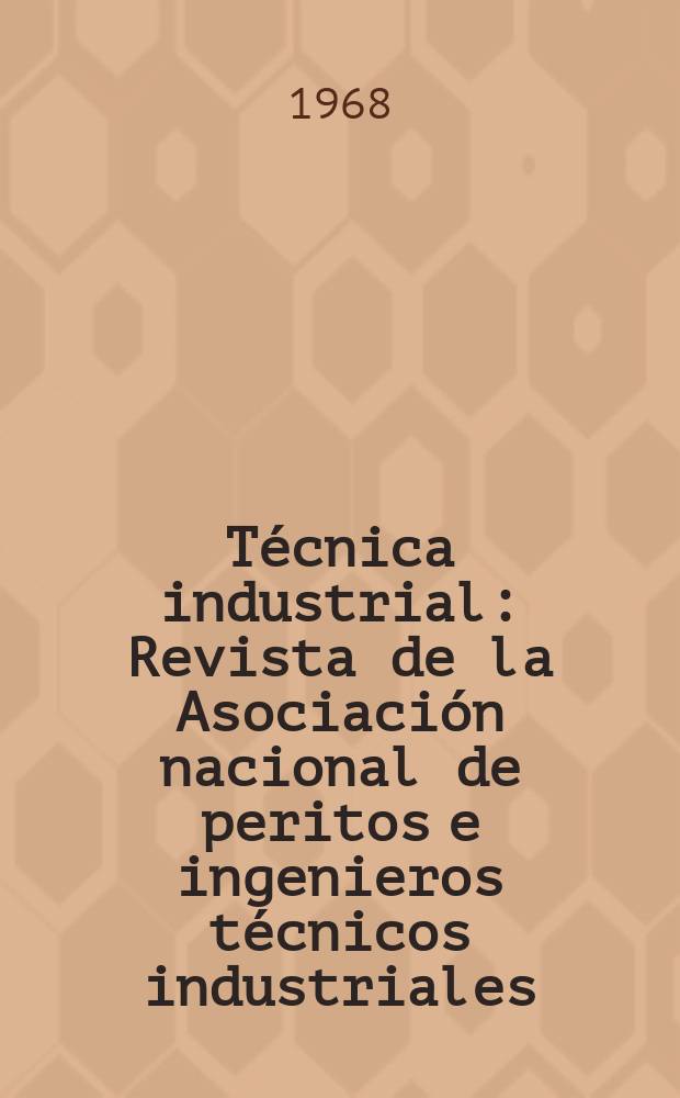 Técnica industrial : Revista de la Asociación nacional de peritos e ingenieros técnicos industriales
