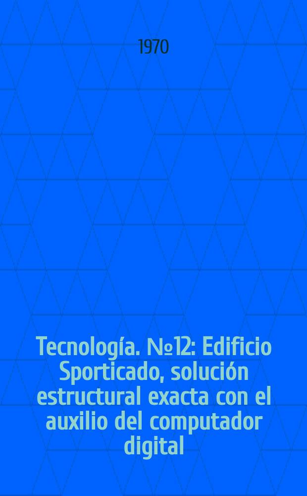 Tecnología. №12 : Edificio Sporticado, solución estructural exacta con el auxilio del computador digital