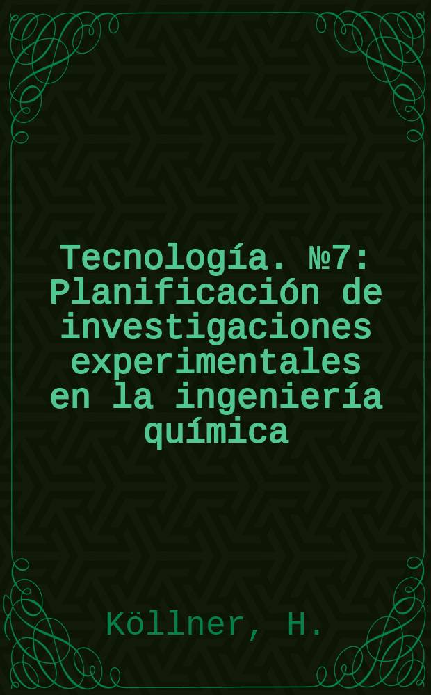 Tecnología. №7 : Planificación de investigaciones experimentales en la ingeniería química