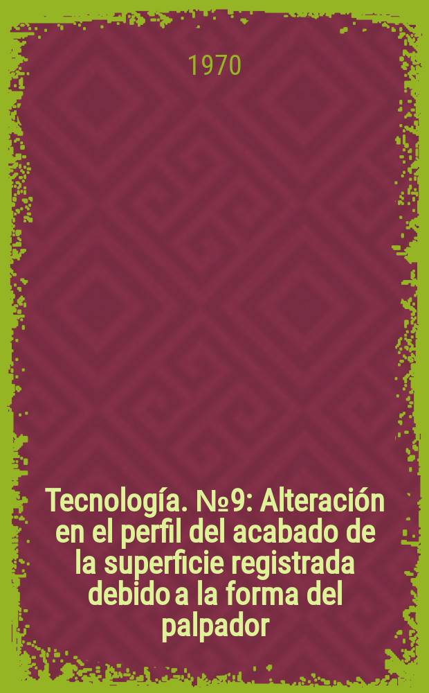 Tecnolog&iacute;a. №9 : Alteraci&oacute;n en el perfil del acabado de la superficie registrada debido a la forma del palpador