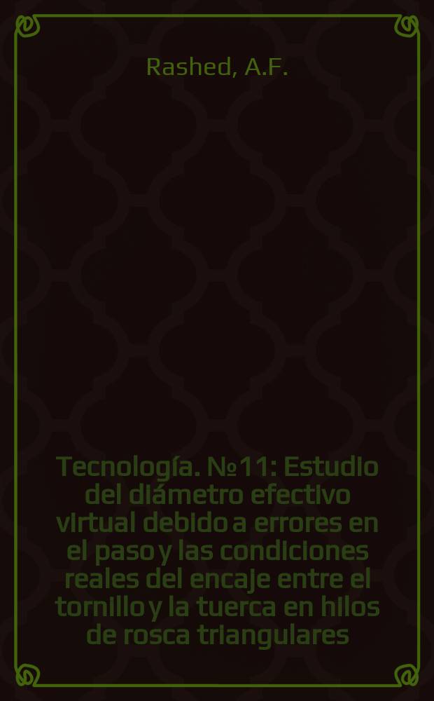 Tecnología. №11 : Estudio del diámetro efectivo virtual debido a errores en el paso y las condiciones reales del encaje entre el tornillo y la tuerca en hilos de rosca triangulares