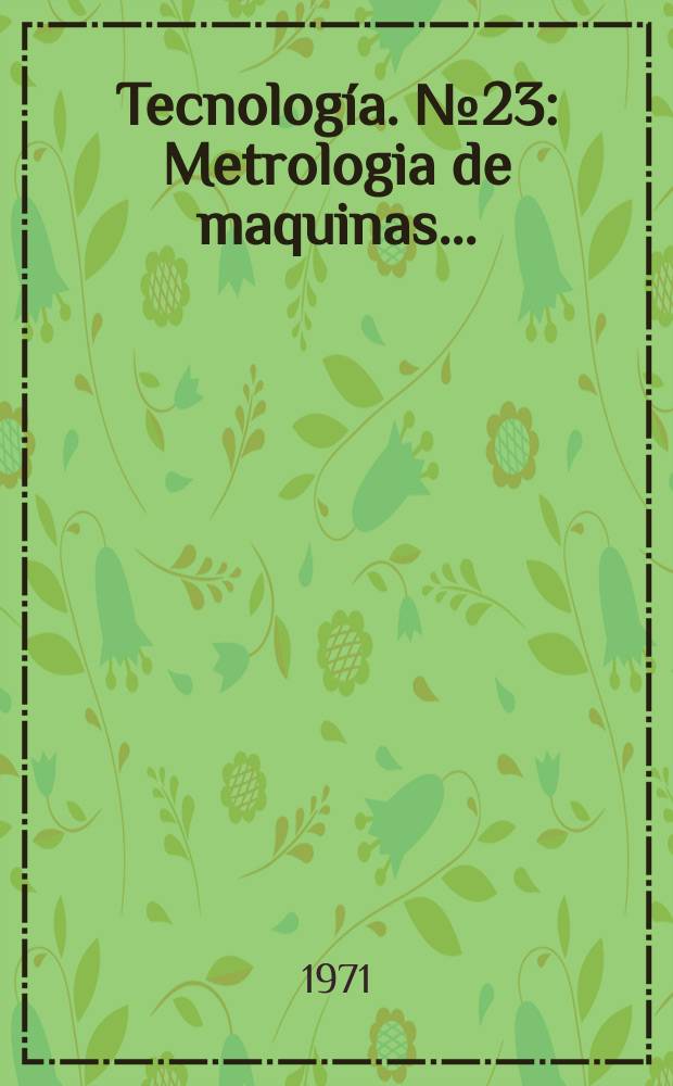 Tecnología. №23 : Metrologia de maquinas ...
