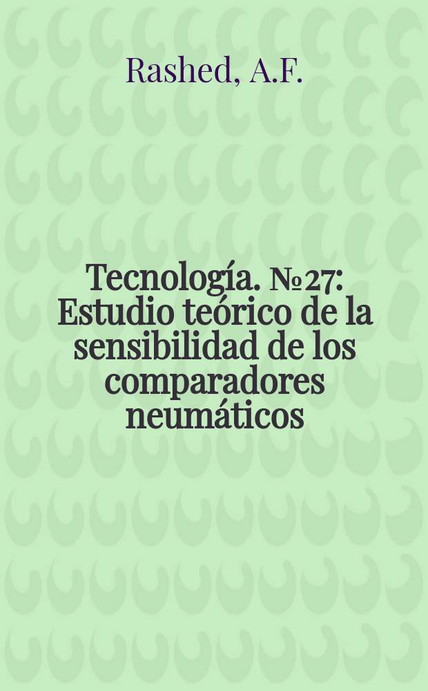Tecnología. №27 : Estudio teórico de la sensibilidad de los comparadores neumáticos