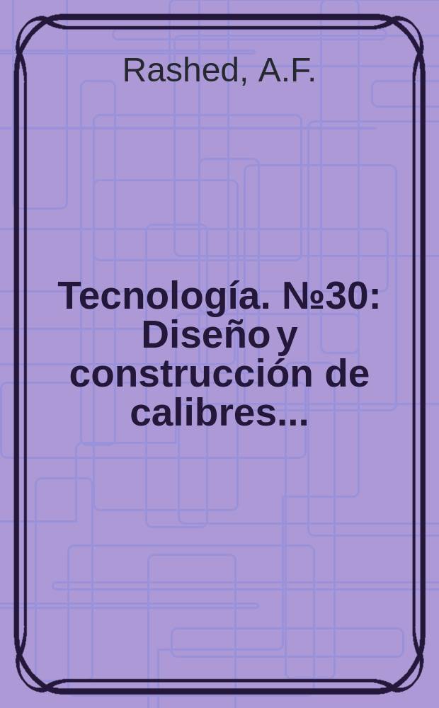 Tecnología. №30 : Diseño y construcción de calibres ...