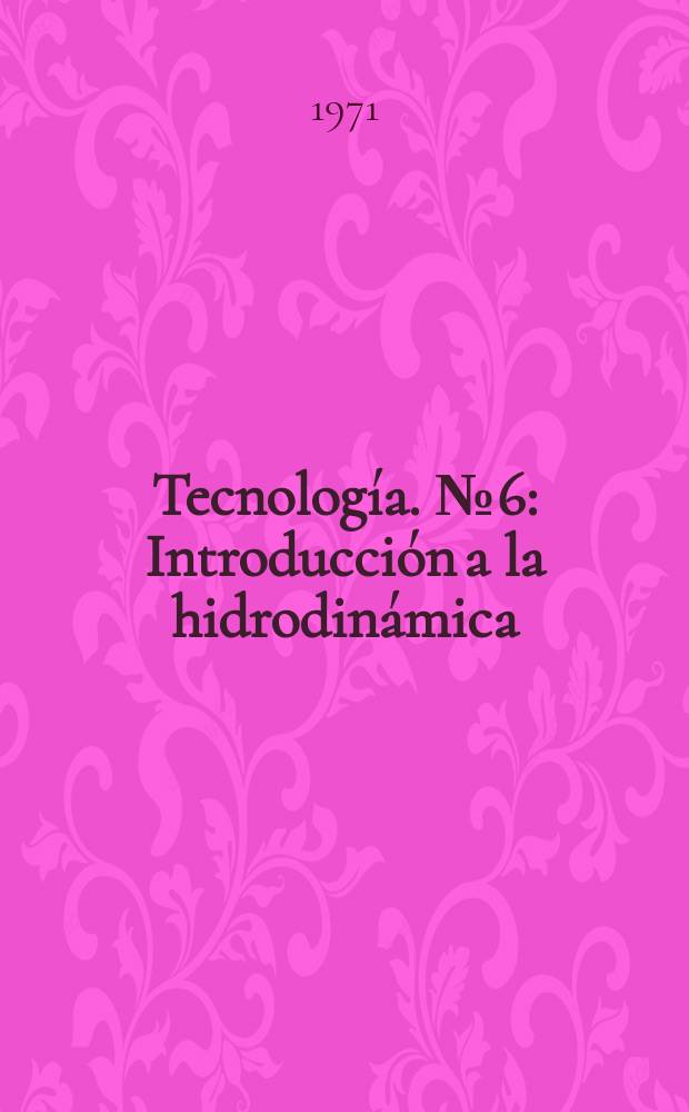 Tecnología. №6 : Introducción a la hidrodinámica