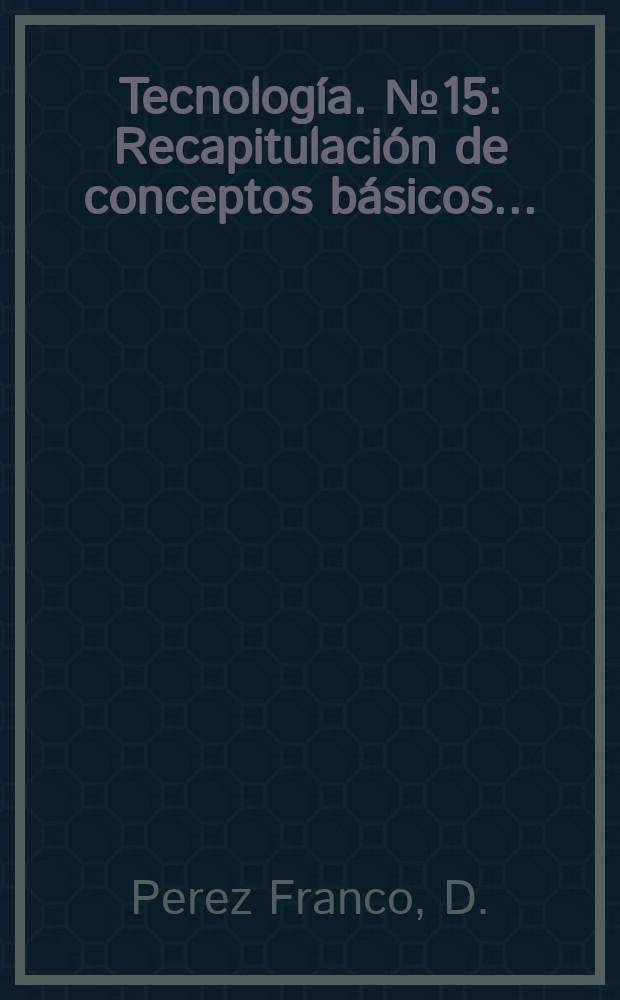 Tecnología. №15 : Recapitulación de conceptos básicos ...