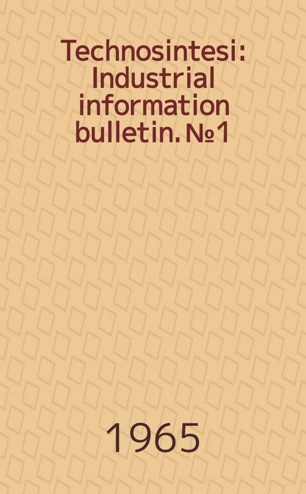 Technosintesi : Industrial information bulletin. №1