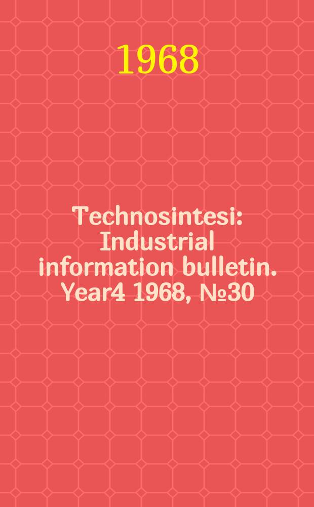 Technosintesi : Industrial information bulletin. Year4 1968, №30