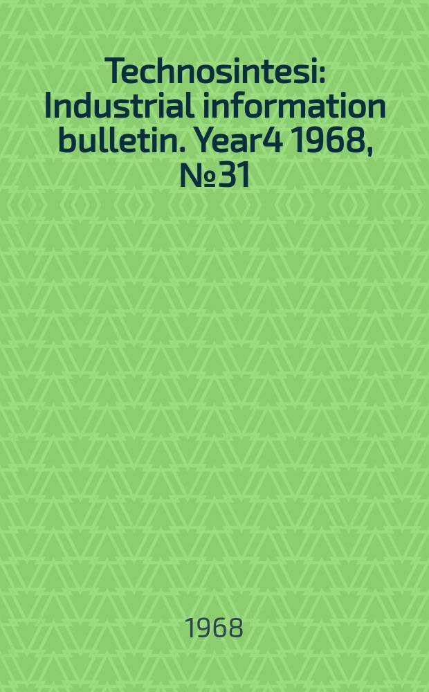 Technosintesi : Industrial information bulletin. Year4 1968, №31