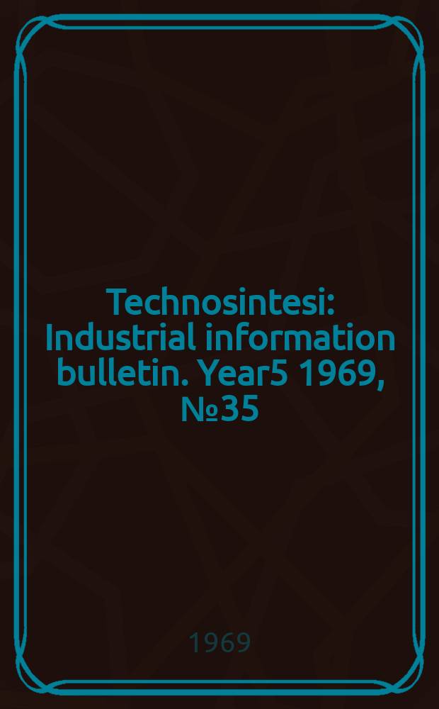 Technosintesi : Industrial information bulletin. Year5 1969, №35