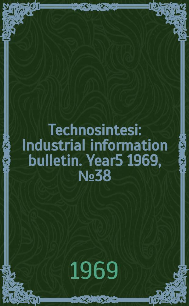 Technosintesi : Industrial information bulletin. Year5 1969, №38