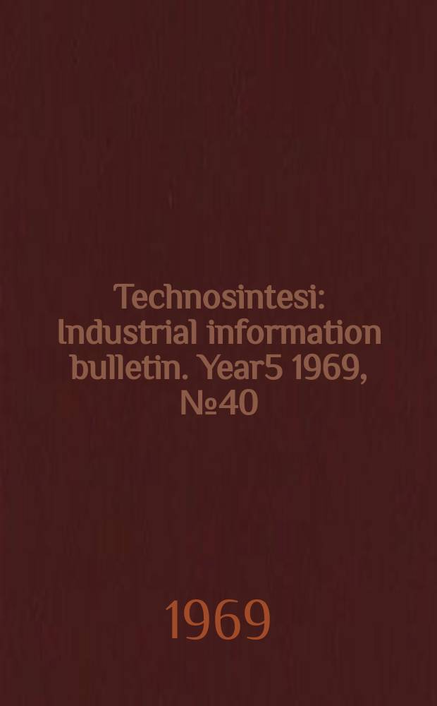 Technosintesi : Industrial information bulletin. Year5 1969, №40