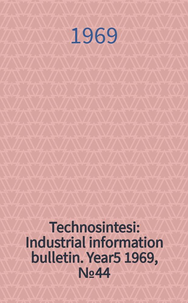 Technosintesi : Industrial information bulletin. Year5 1969, №44