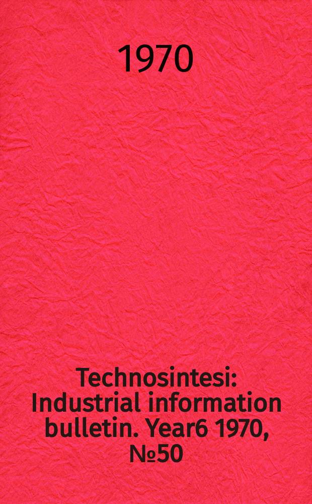 Technosintesi : Industrial information bulletin. Year6 1970, №50