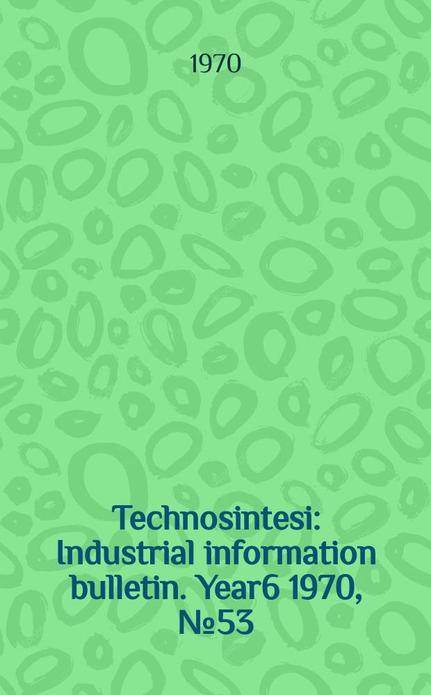 Technosintesi : Industrial information bulletin. Year6 1970, №53/54