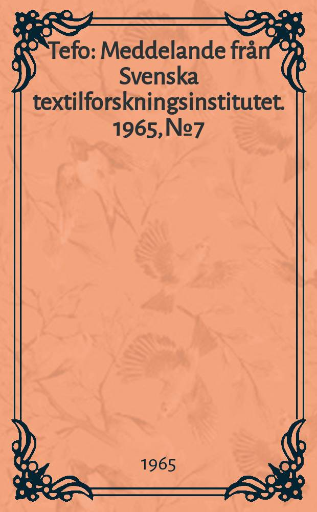 Tefo : Meddelande från Svenska textilforskningsinstitutet. 1965, №7 : Redogörelse for Svenska textilforskningsinstitutet verksamhet budgetåret 1964-1965
