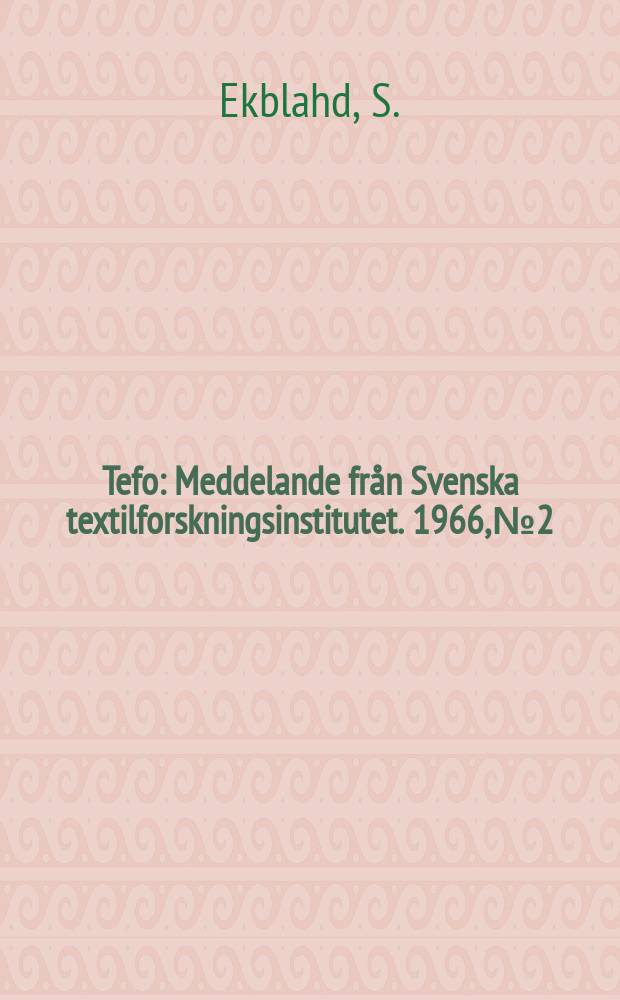 Tefo : Meddelande från Svenska textilforskningsinstitutet. 1966, №2 : Einwirkung von Vlies quetsch - Vorrichtungen auf Produktion und Qualität