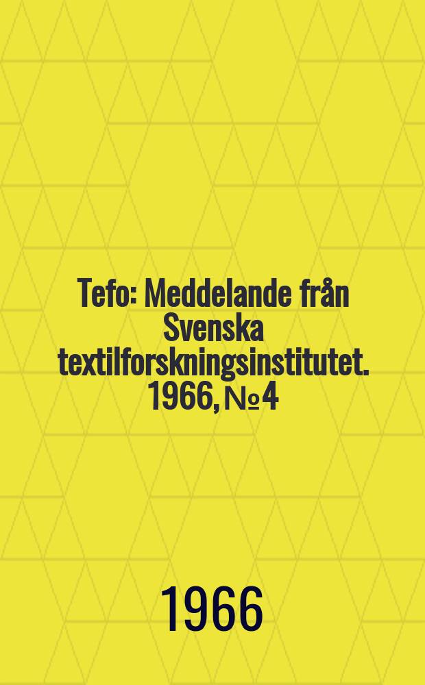 Tefo : Meddelande från Svenska textilforskningsinstitutet. 1966, №4 : Redogörelse for Svenska textilforskningsinstitutet verksamhet budgetåret 1965-1966