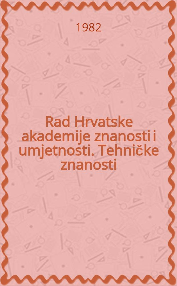 Rad Hrvatske akademije znanosti i umjetnosti. Tehničke znanosti