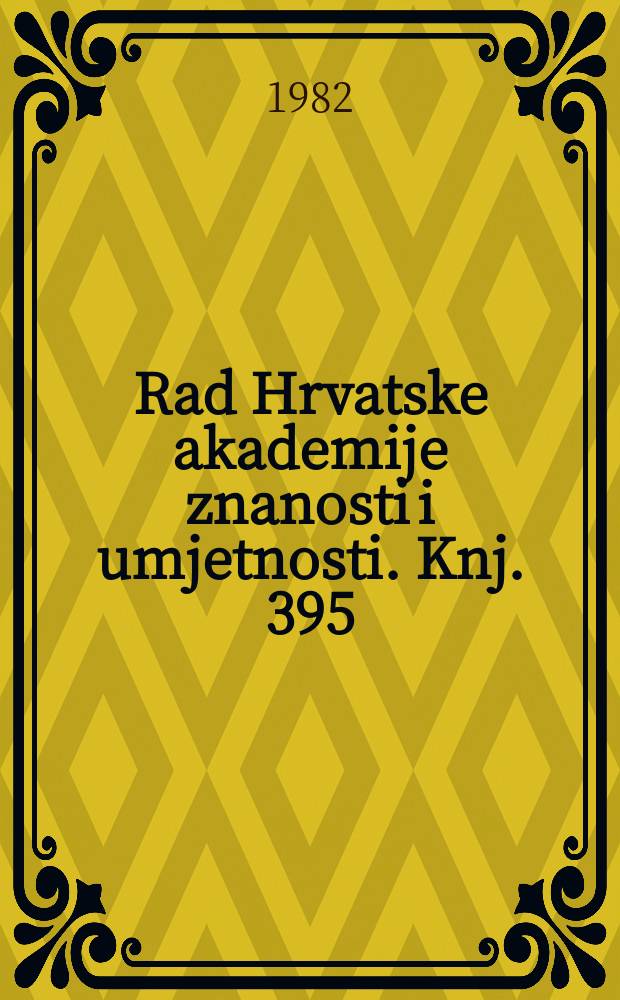 Rad Hrvatske akademije znanosti i umjetnosti. Knj. 395