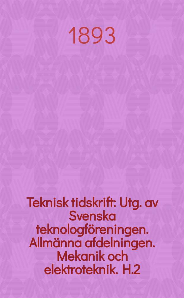 Teknisk tidskrift : Utg. av Svenska teknologföreningen. Allmänna afdelningen. Mekanik och elektroteknik. H.2