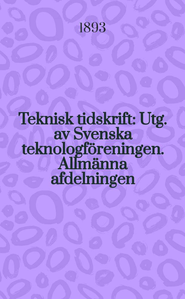 Teknisk tidskrift : Utg. av Svenska teknologföreningen. Allmänna afdelningen