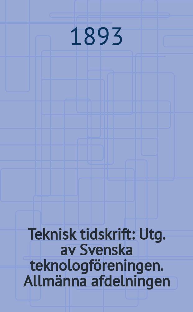 Teknisk tidskrift : Utg. av Svenska teknologföreningen. Allmänna afdelningen