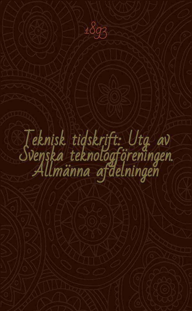 Teknisk tidskrift : Utg. av Svenska teknologföreningen. Allmänna afdelningen