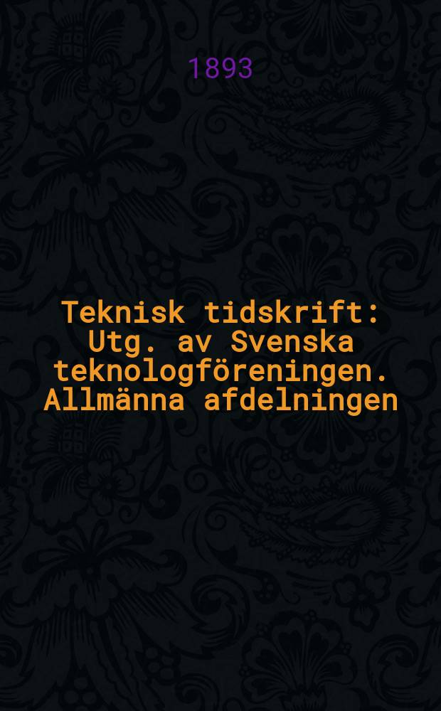 Teknisk tidskrift : Utg. av Svenska teknologföreningen. Allmänna afdelningen