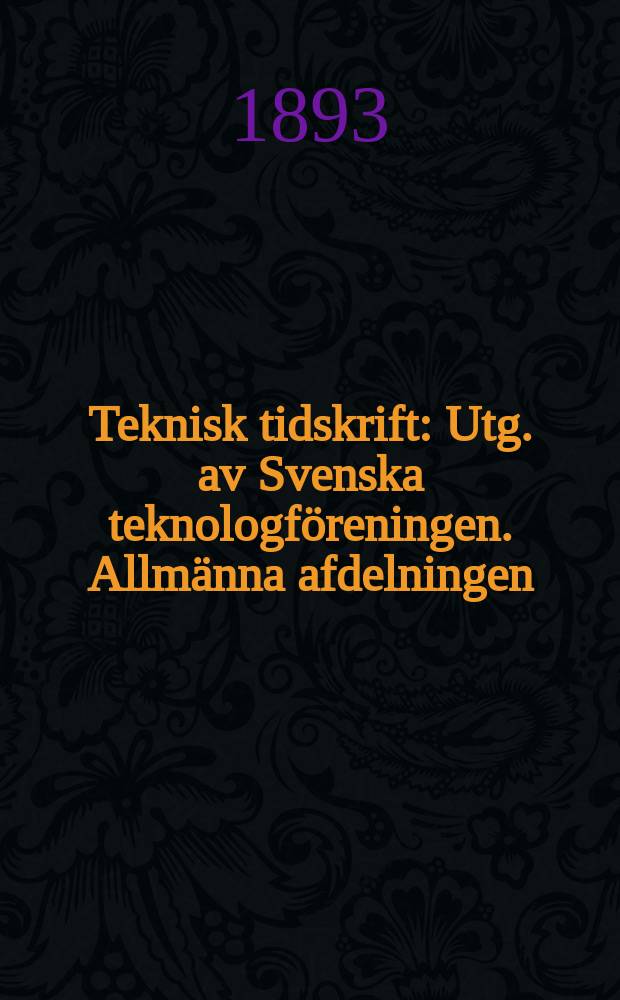 Teknisk tidskrift : Utg. av Svenska teknologföreningen. Allmänna afdelningen