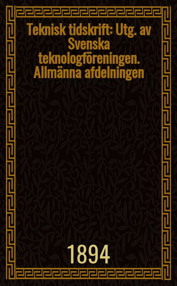 Teknisk tidskrift : Utg. av Svenska teknologföreningen. Allmänna afdelningen