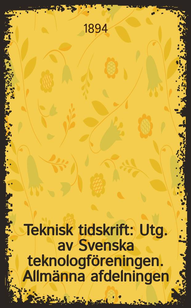 Teknisk tidskrift : Utg. av Svenska teknologföreningen. Allmänna afdelningen