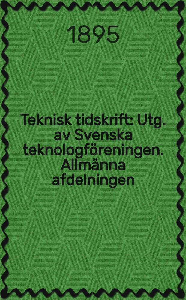 Teknisk tidskrift : Utg. av Svenska teknologföreningen. Allmänna afdelningen
