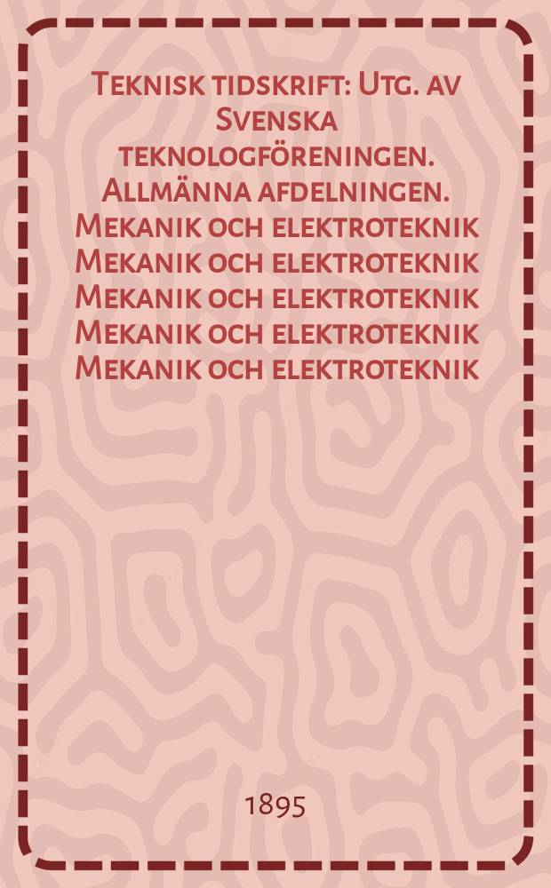 Teknisk tidskrift : Utg. av Svenska teknologf&ouml;reningen. Allm&auml;nna afdelningen. Mekanik och elektroteknik Mekanik och elektroteknik Mekanik och elektroteknik Mekanik och elektroteknik Mekanik och elektroteknik. H.8