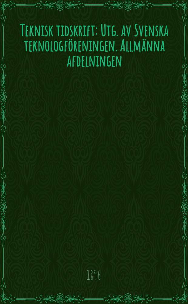 Teknisk tidskrift : Utg. av Svenska teknologföreningen. Allmänna afdelningen