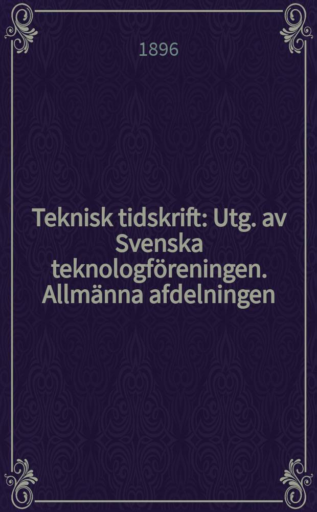 Teknisk tidskrift : Utg. av Svenska teknologföreningen. Allmänna afdelningen